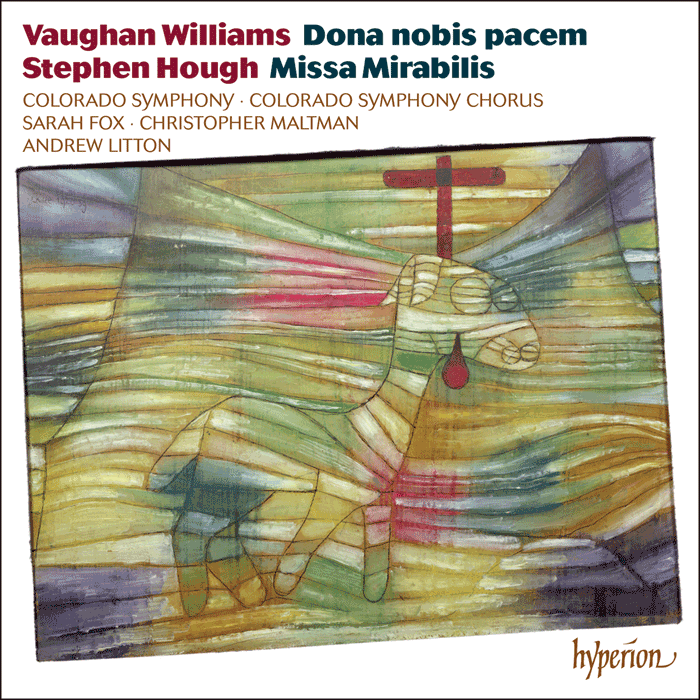 Vaughan Williams: Dona nobis pacem; Hough: Missa Mirabilis - Colorado Symphony Chorus, Colorado Symphony, Andrew Litton