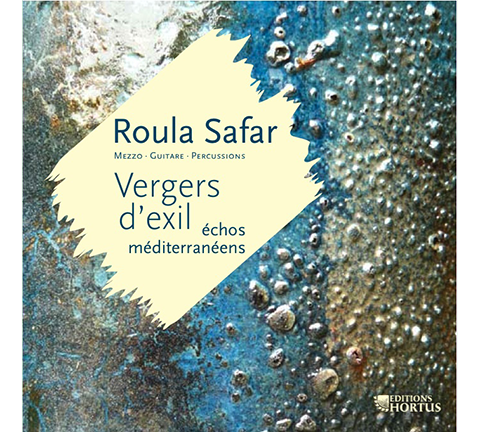 Vergers d'exil, échos méditerranéens (SAFAR/HADDAD/HAENDEL/MONTEVERDI/FRESCOBALDI) - Roula Safar