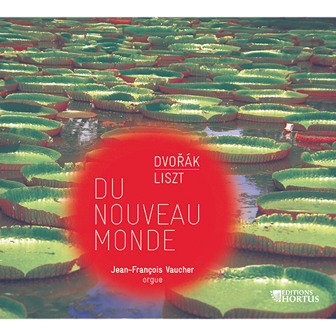 Du Nouveau Monde: Transcriptions of Dvorak's "New World" Symphony and Liszt for Organ - J. F. Vaucher