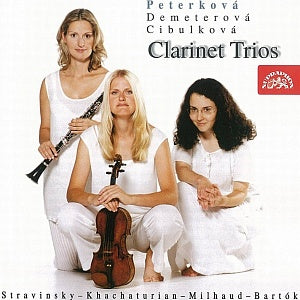BARTOK, STRAVINSKY, KHATCHATURIAN & MILHAUD: Clarinet Trios - Peterkova, Demeterova, Cibulkova
