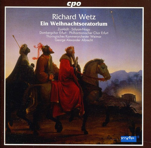 Wetz: Ein Weihnachtsoratorium - Dombergchor Erfurt · Philharmonischer Chor Erfurt · Thüringisches Kammerorchester Weimar · George Alexander Albrecht