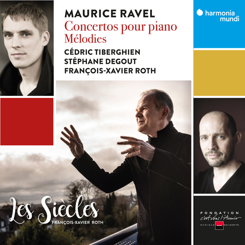 Ravel: Concertos pour piano, Mélodies - Cédric Tiberghien, Stéphane Degout, Les Siècles, François-Xavier Roth