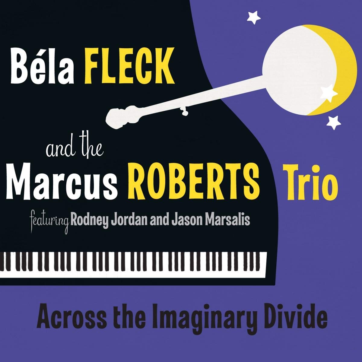 Bela Fleck and The Marcus Roberts Trio: Across the Imaginary Divide