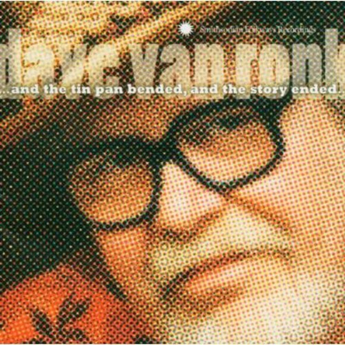 DAVE VAN RONK...AND THE TIN PAN BENDED & THE STORY ENDED...