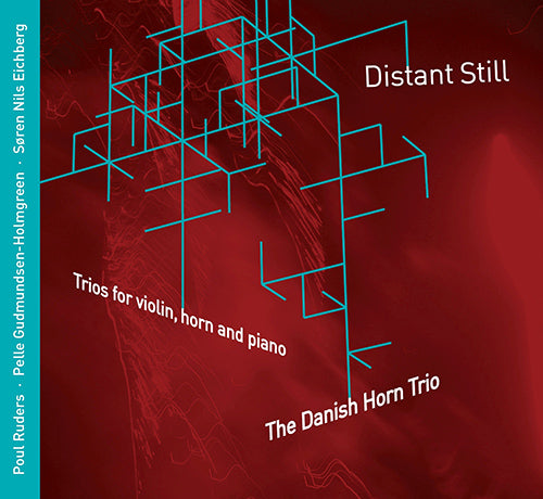 Distant Still: Trios for violin, horn and piano (GUDMUNDSEN-HOLMGREEN, P.: Near Still Distant Still / RUDERS, P.: Horn Trio / EICHBERG, S.N.: Horn Trio) - Danish Horn Trio