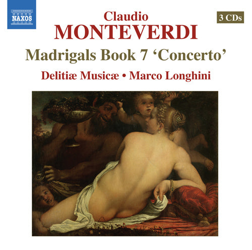 MONTEVERDI: Madrigals, Book 7, "Concerto" (Il settimo Libro de Madrigali, 1619) - Delitiæ Musicæ (3 CDs)