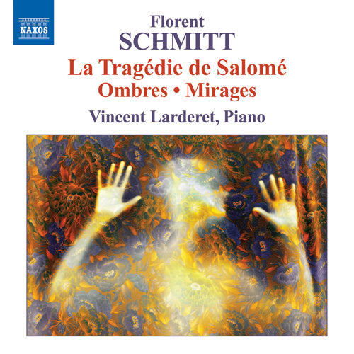 Schmitt: Piano Music (La Tragedie de Salome / Ombres / Mirages) - Vincent Larderet