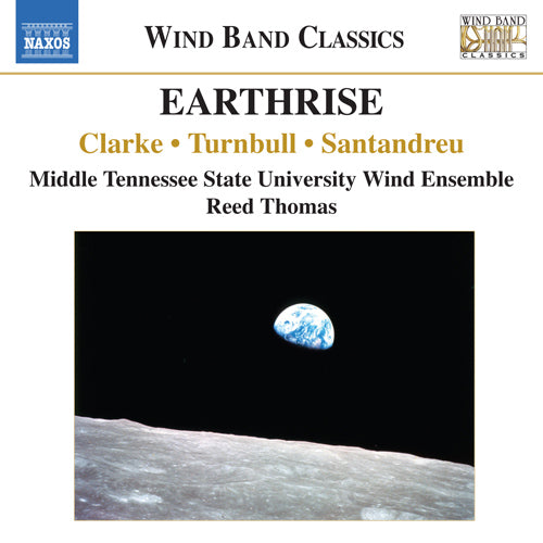 Earthrise (Wind Band Music by CLARKE, N. / TURNBULL, K. / SANTANDREU, J.) - Middle Tennessee State University Wind Ensemble, Thomas