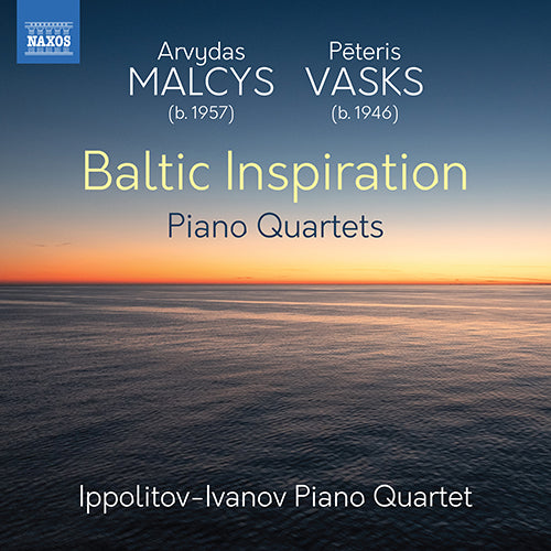 Baltic Inspiration: MALCYS, A.: Blackthorn Eyes / Hyacinth of the Snowfields / Milky Way / VASKS, P.: Piano Quartet - Ippolitov-Ivanov Piano Quartet