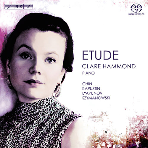 Chin, Kapustin, Lyapunov & Szymanowski: Piano Etudes - Clare Hammond (Hybrid SACD)