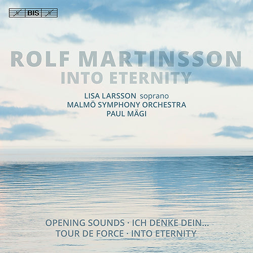 Martinsson: Into Eternity / Opening Sounds / Ich denke Dein… / Tour de force - L. Larsson, Malmö Symphony, P. Mägi (Hybrid SACD)