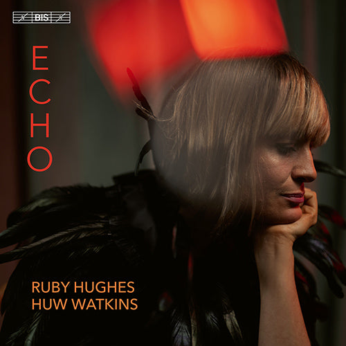 Echo – songs across the ages - Ruby Hughes, Huw Watkins (Hybrid SACD)