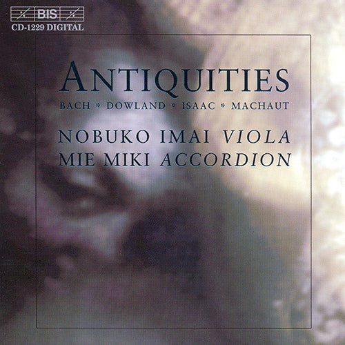 Antiuqities (Music for Viola and Accordion, originally by Bach / Dowland / Isaac / Machaut) - Nobuko Imai, Mie Miki