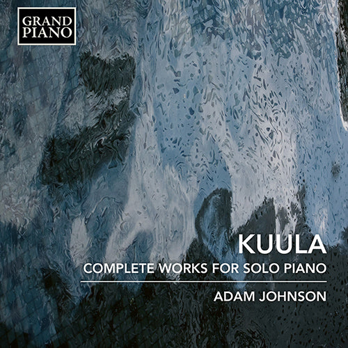 Kuula: Complete Works for Solo Piano - Adam Johnson