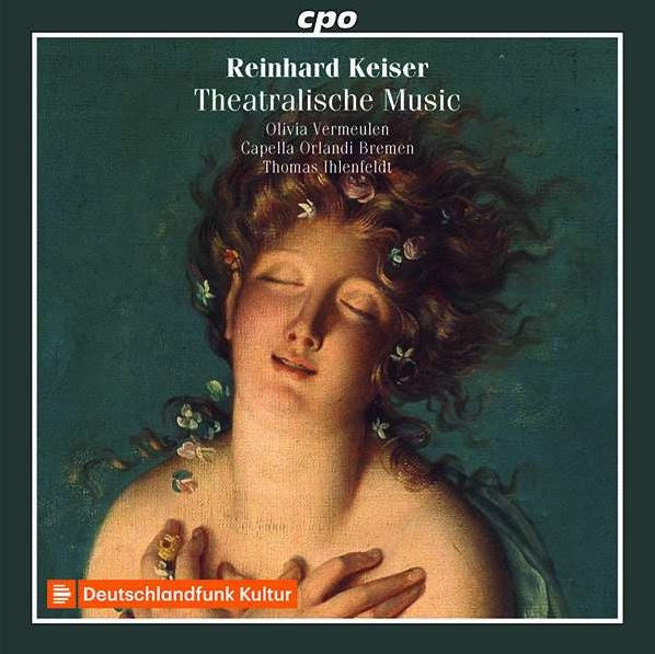 Keiser: Theatralische Music - Olivia Vermeulen / Capella Orlandi Bremen / Thomas Ihlenfeldt