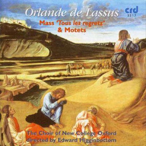 DE LASSUS: MASS TOUS LES REGRETZ & MOTETS - CHOIR OF NEW COLLEGE OXFORD, HIGGINBOTTOM: