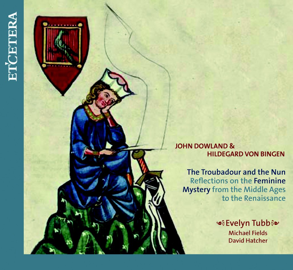 THE TROUBADOUR AND THE NUN: MUSIC OF JOHN DOWLAND & HILDEGARD VON BINGEN - REFLECTIONS ON THE FEMININE MYSTERY FROM THE MIDDLE AGES TO THE RENAISSANCE: Evelyn Tubb, Michael Fields,David Hatcher