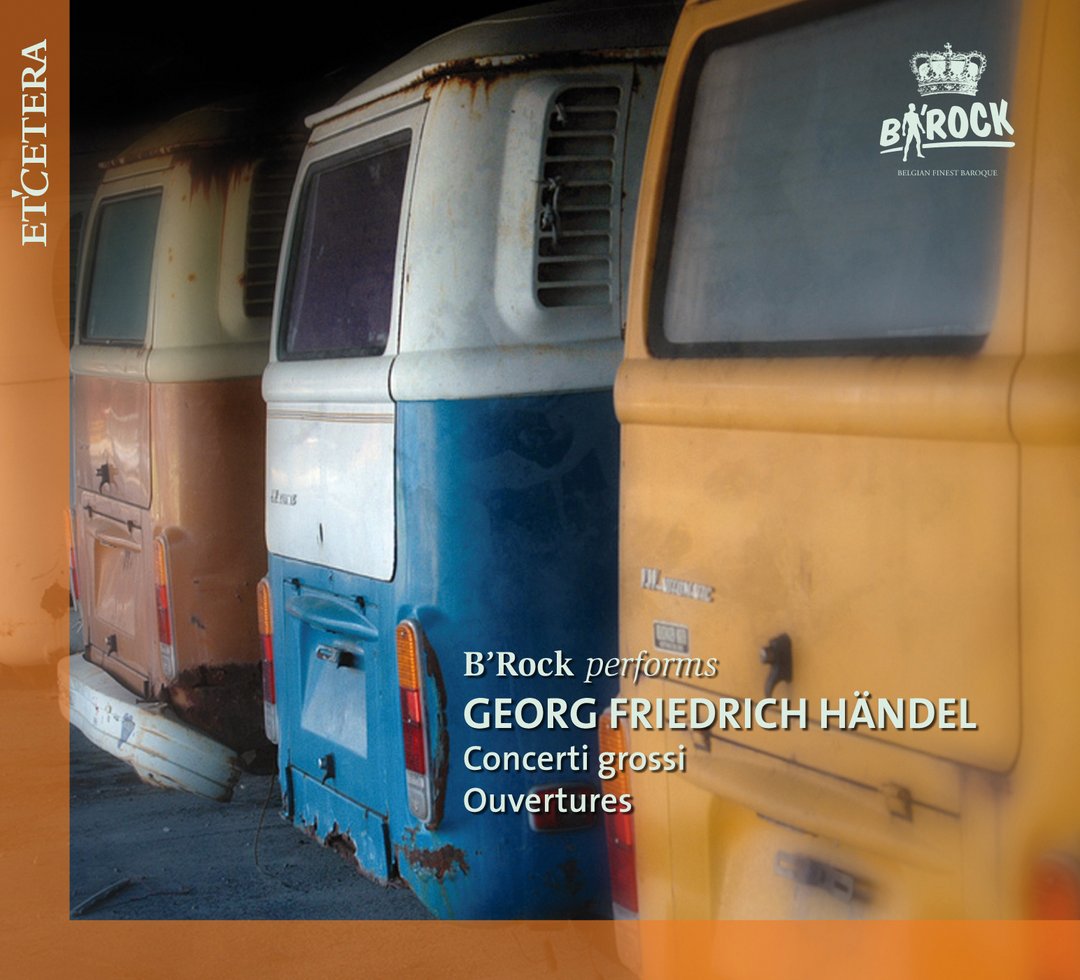HANDEL: CONCERTI GROSSI & OUVERTURES - B'Rock