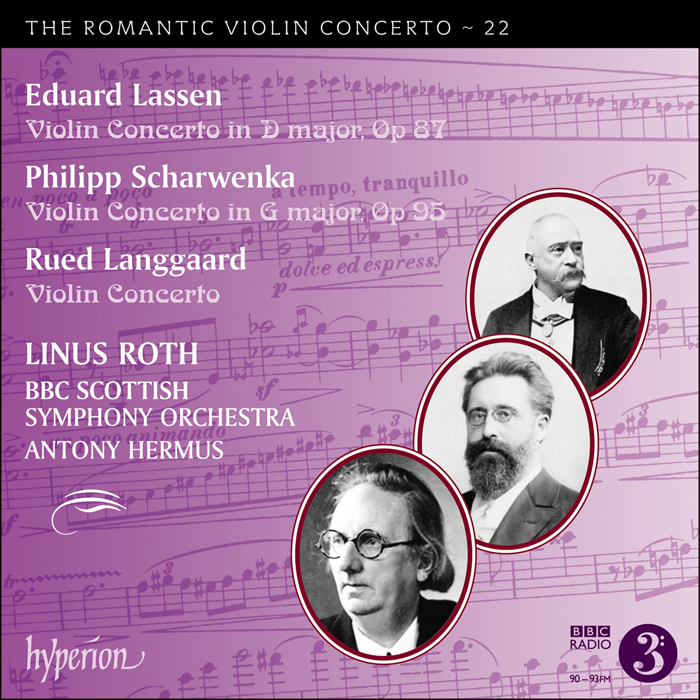 The Romantic Violin Concerto, Vol. 22 - Lassen, Scharwenka & Langgaard: Violin Concertos Linus Roth, BBC Scottish Symphony Orchestra, Antony Hermus