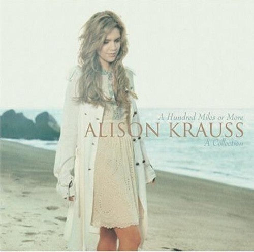 ALISON KRAUSS: A HUNDRED MILES OR MORE - A COLLECTION