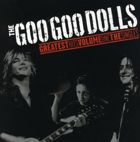 Goo Goo Dolls: Greatest Hits, Vol. 1 - The Singles