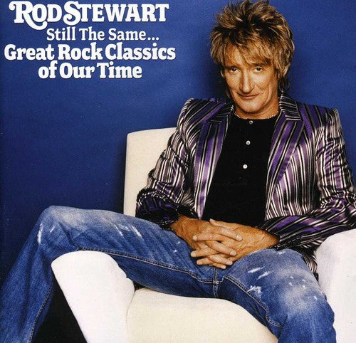 ROD STEWART: STILL THE SAME - GREAT ROCK CLASSICS OF OUR TIME