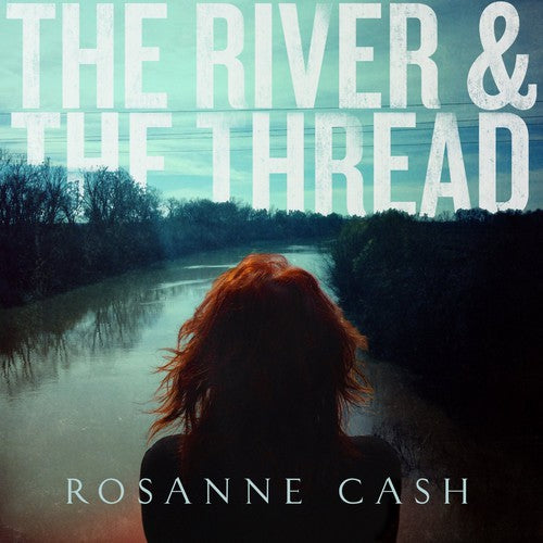 Rosanne Cash: The River & The Thread