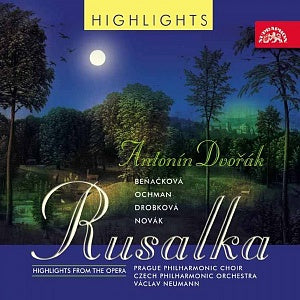 DVORAK: Rusalka (Highlights) - Novak, Benackova, Soukupova, Czech Philharmonic, Neumann