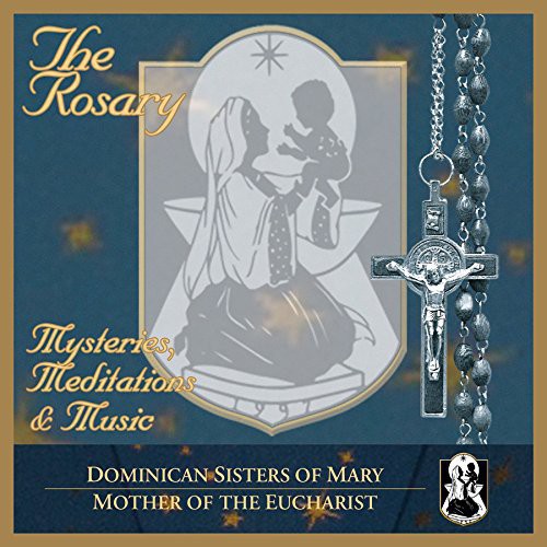 DOMINICAN SISTERS OF MARY / MOTHER OF THE EUCHARIS: ROSARY: MYSTERIES / MEDITATIONS & MUSIC
