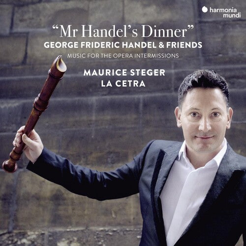 Mr Handel's Dinner: Music For The Opera Intermissions - Maurice Steger, La Cetra