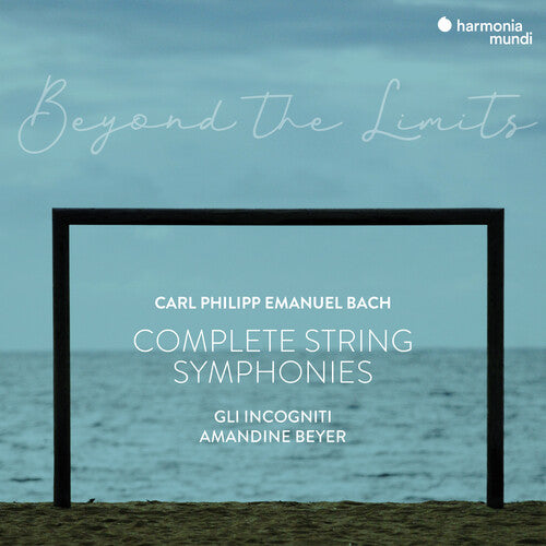 C.P.E. BACH: COMPLETE STRING SYMPHONIES - GLI INCOGNITI, AMANDINE BEYER
