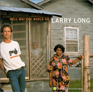 LARRY LONG: Well May The World Go