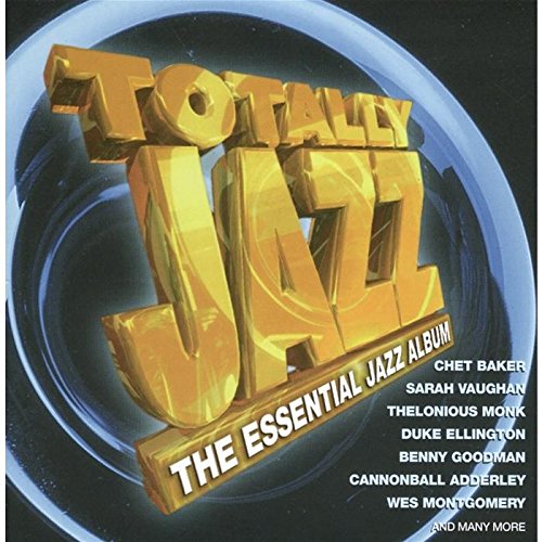 TOTALLY JAZZ - THE ESSENTIAL JAZZ ALBUM: Chet Baker, Sarah Vaughan, Thelonious Monk, Duke Ellington