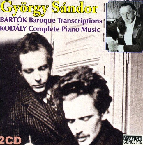 BARTOK: BAROQUE TRANSCRIPTIONS; KODALY: COMPLETE PIANO WORKS - GYORGY SANDOR (2 CDS)