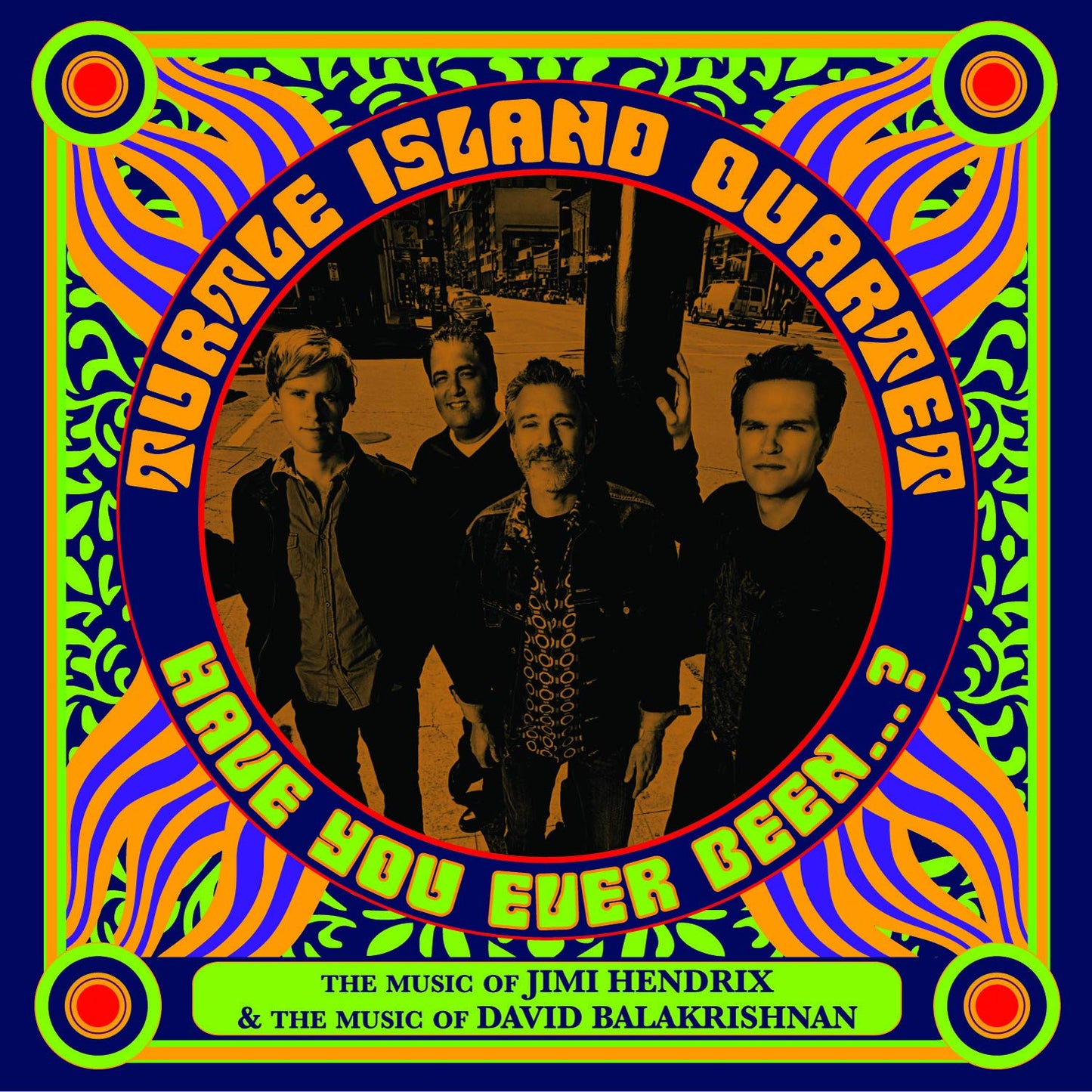TURTLE ISLAND QUARTET: Have You Ever Been…? (The Music of Jimi Hendrix & David Balakrishnan)