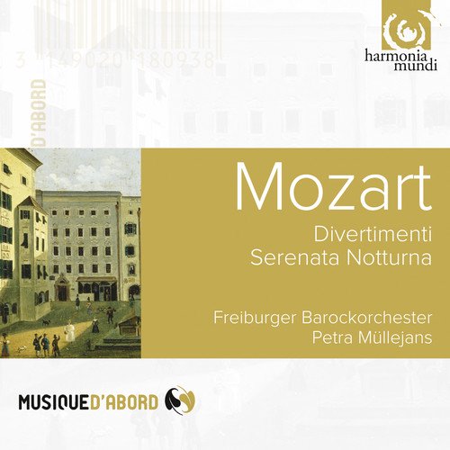 MOZART: Divertimenti K 136-138, Serenata Notturna K 239 - Freiburger Barockorchester