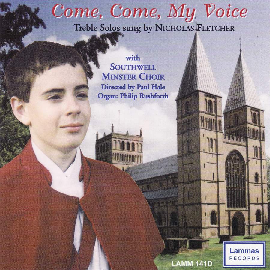 Come, Come, My Voice: Nicholas Fletcher (treble), Philip Rushforth (organ) Southwell Minster Choir, Paul Hale