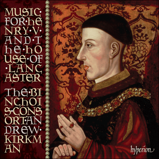 Music for Henry V & The House of Lancaster - The Binchois Consort, Andrew Kirkman