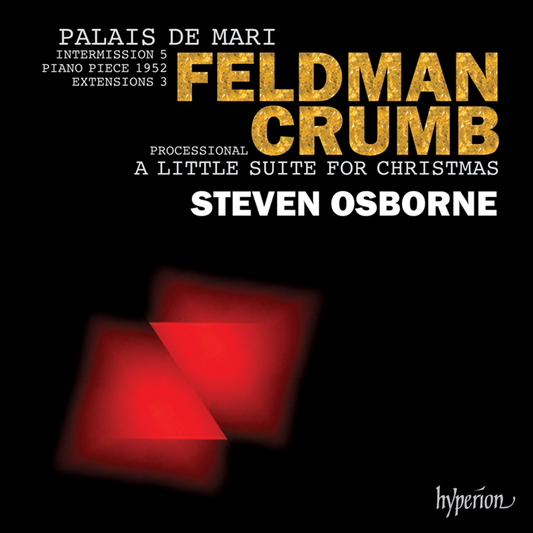 Feldman: Palais de Mari; Crumb: A Little Suite for Christmas - Steven Osborne