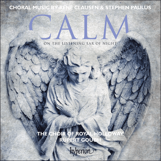 Clausen & Paulus: Calm on the listening ear of night & other choral works - Royal Holloway Choir