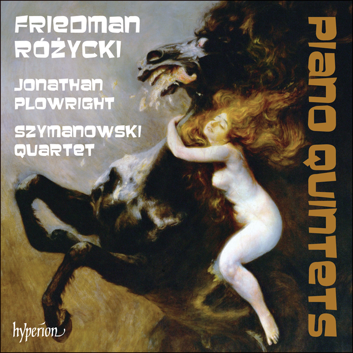 Friedman & Rozycki: Piano Quintets - SZYMANOWSKI QUARTET / JONATHAN PLOWRIGHT