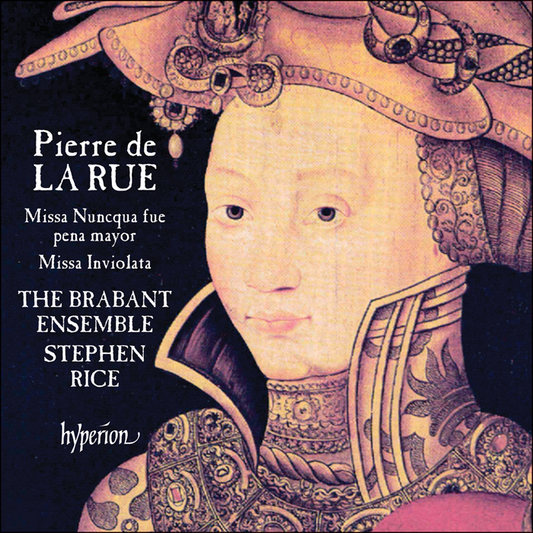 La Rue: Missa Nuncqua Fue Pena Mayor, Missa Inviolata - The Brabant Ensemble