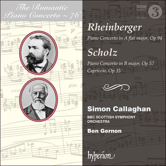 The Romantic Piano Concerto, Vol. 26 - Rheinberger & Scholz: Piano Concerto - Simon Callaghan, BBC Scottish Symphony Orchestra, Ben Gernon