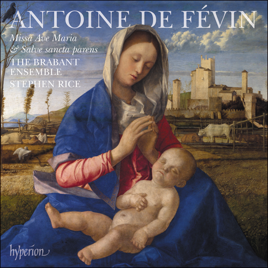 de Févin: Missa Ave Maria & Missa Salve sancta parens - The Brabant Ensemble