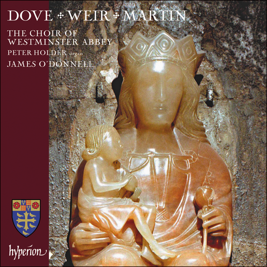 Dove, Weir & Martin: Choral Works - Westminster Abbey Choir, James O'Donnell, Peter Holder