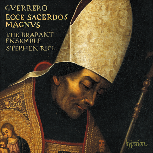 Guerrero: Missa Ecce sacerdos magnus, Magnificat & Motets - The Brabant Ensemble, Stephen Rice