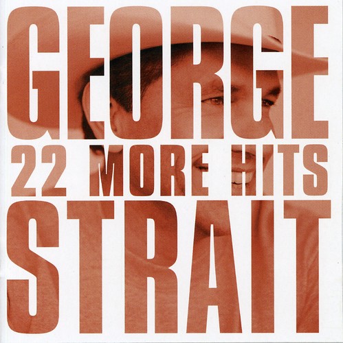 GEORGE STRAIT: 22 MORE HITS