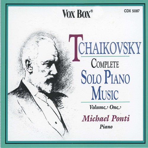 TCHAIKOVSKY: COMPLETE PIANO MUSIC, VOL. 1 - MICHAEL PONTI