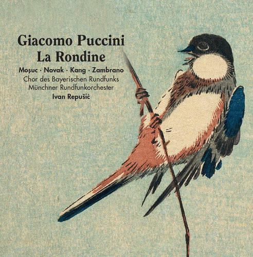 Puccini: La rondine (Live) - Moșuc ∙ Novak ∙ Kang ∙ Zambrano ∙ Chor Des Bayerischen Rundfunks ∙ Münchner Rundfunkorchester ∙ Ivan Repušić (2 CDs)