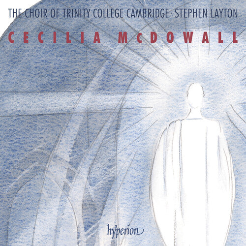 Mcdowall: Sacred Choral Music - The Choir of Trinity College Cambridge, Stephen Layton